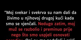 “Moj svekar i svekrva su nam dali da živimo u njihovoj drugoj kući…”