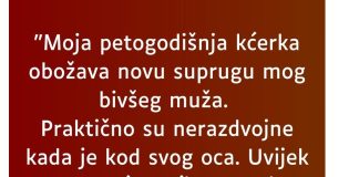 “Moja petogodišnja kćerka obožava novu suprugu mog bivšeg muža…”