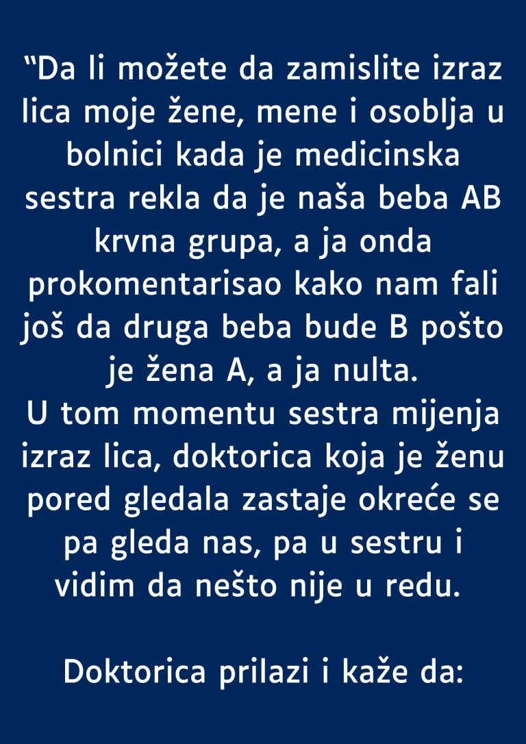 Supruga A krvna grupa a ja nulta- RODILA mi bebu AB- MOJ KOMENTAR je zaletio sestricu u bolnici a i suprugu