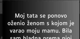 “Moj tata se ponovo oženio ženom s kojom je varao moju mamu…”