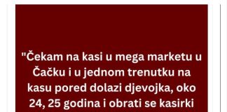 “Čekam Ja Na Kasi U Mega Marketu U Čačku, Kad Dolazi Djevojka”