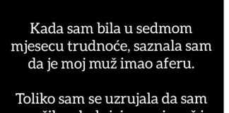 “Muž me prevario kada sam bila u sedmom mjesecu trudnoće”