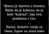 Moja majka je već nekoliko dana u krevetu…