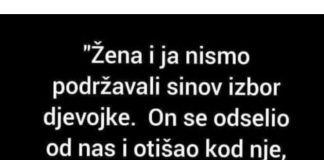 Žena i ja nismo podržavali sinov izbor djevojke…