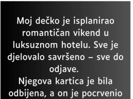 “Moj dečko je isplanirao romantičan vikend u luksuznom hotelu…”