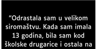“Odrastala sam u velikom siromaštvu…”