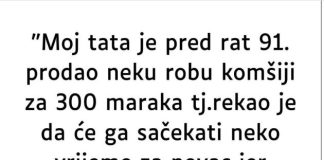 “Moj tata je pred rat 91. prodao…