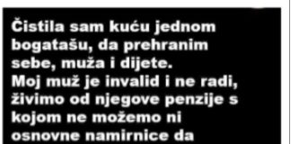 “Da prehranim sebe muza i dijete cistila sam kucu kod jednog bogataša”