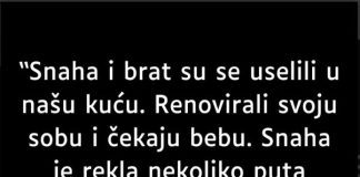 “Snaha i brat su se uselili u našu kuću…”