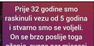 Prije 32 godine smo raskinuli vezu od 5 godina i stvarno smo se voljeli. On se brzo poslije toga oženio..
