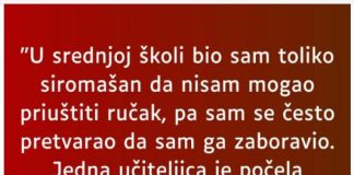 “U srednjoj školi bio sam toliko siromašan…”