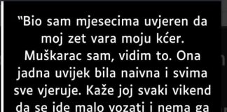 Bio sam mjesecima uvjeren da zet vara moju kćerku….