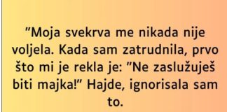 “Moja svekrva me nikada nije voljela…”