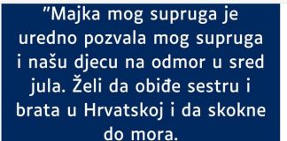 “Majka mog supruga je uredno pozvala mog supruga i našu djecu na odmor…”