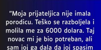 “Moja prijateljica nije imala porodicu….”