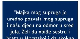 “Majka mog supruga je uredno pozvala mog supruga i našu djecu na odmor…”