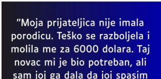“Moja prijateljica nije imala porodicu….”