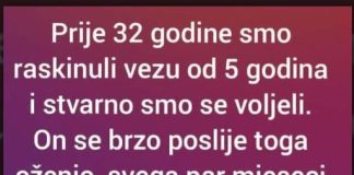 “Prije 32 godine smo raskinuli vezu od 5 godina i stvarno smo se voljeli”