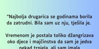 “Najbolja drugarica se godinama borila da zatrudni…”