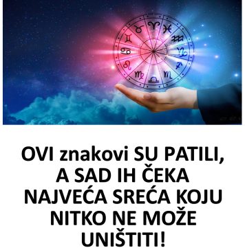 OVI znakovi SU PATILI, A SAD IH ČEKA NAJVEĆA SREĆA KOJU NITKO NE MOŽE UNIŠTITI!