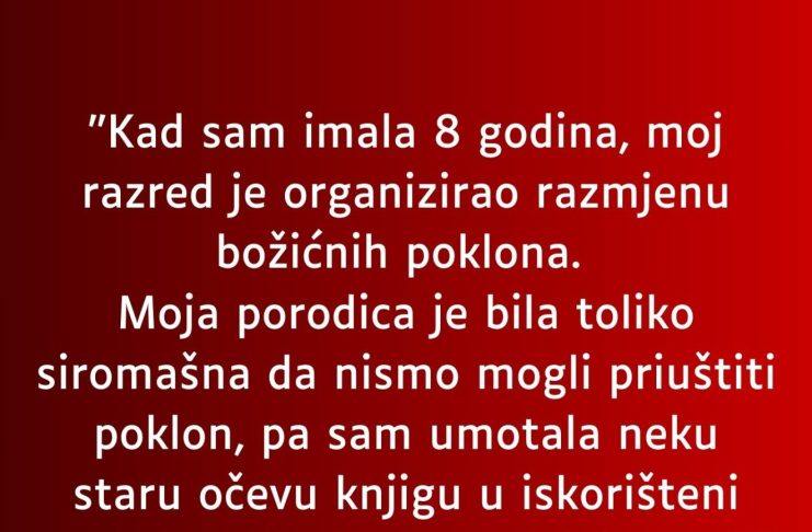 Sa osam godina razred je organizovao podjelu poklona- A ja sam toliko siromasna bila da sam u papir umotala…”