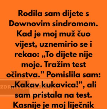 Kada sam rodila dijete sa posebnim potrebama moj suprug je preblijedio, unervozio se i rekao:”To dijete nije moje…” Kada sam rodila dijete sa posebnim potrebama moj suprug je preblijedio, unervozio se i rekao:”To dijete nije moje…” - featured image