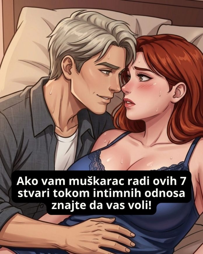 Ako vam muškarac radi ovih 7 stvari tokom intimnih odnosa znajte da vas voli! - featured image Ako vam muškarac radi ovih 7 stvari tokom intimnih odnosa znajte da vas voli! - featured image
